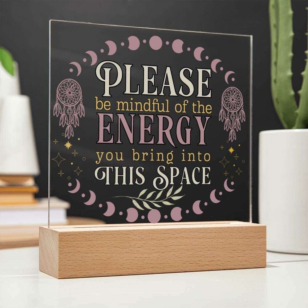 Please Be Mindful Of The Energy You Bring Into This Space acrylic Plaque Sign Be Mindful Positive Energy Sign for the office Back To School