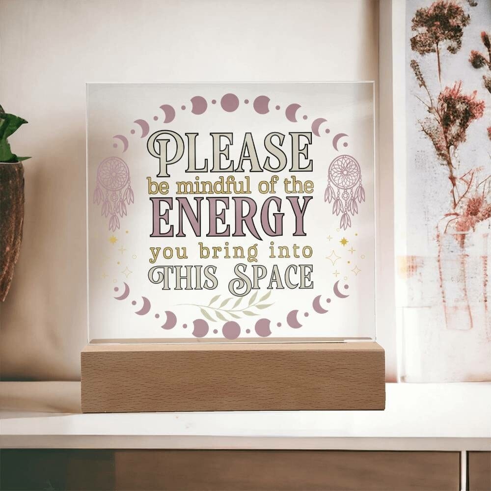 Please Be Mindful Of The Energy You Bring Into This Space acrylic Plaque Sign Be Mindful Positive Energy Sign for the office Back To School