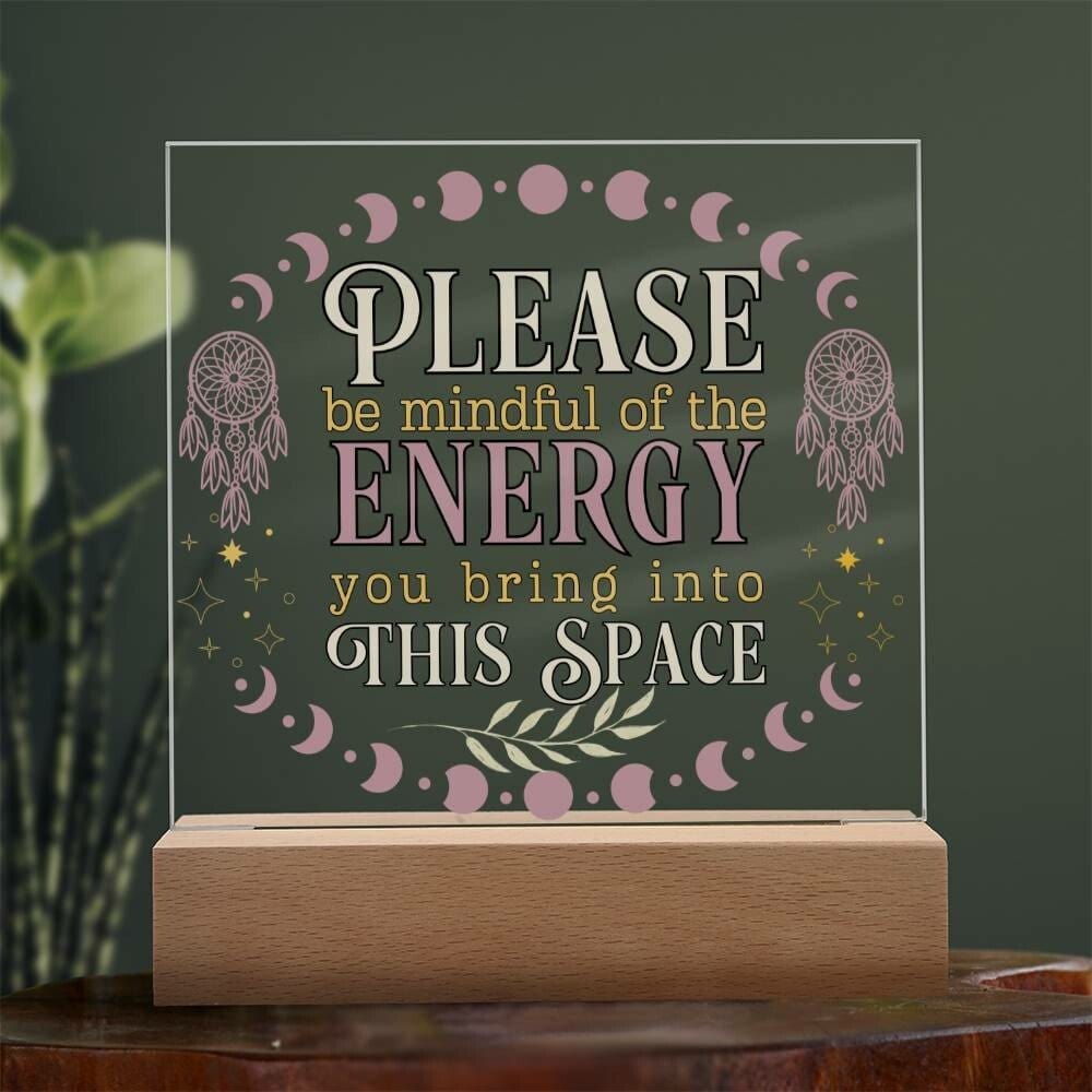 Please Be Mindful Of The Energy You Bring Into This Space acrylic Plaque Sign Be Mindful Positive Energy Sign for the office Back To School