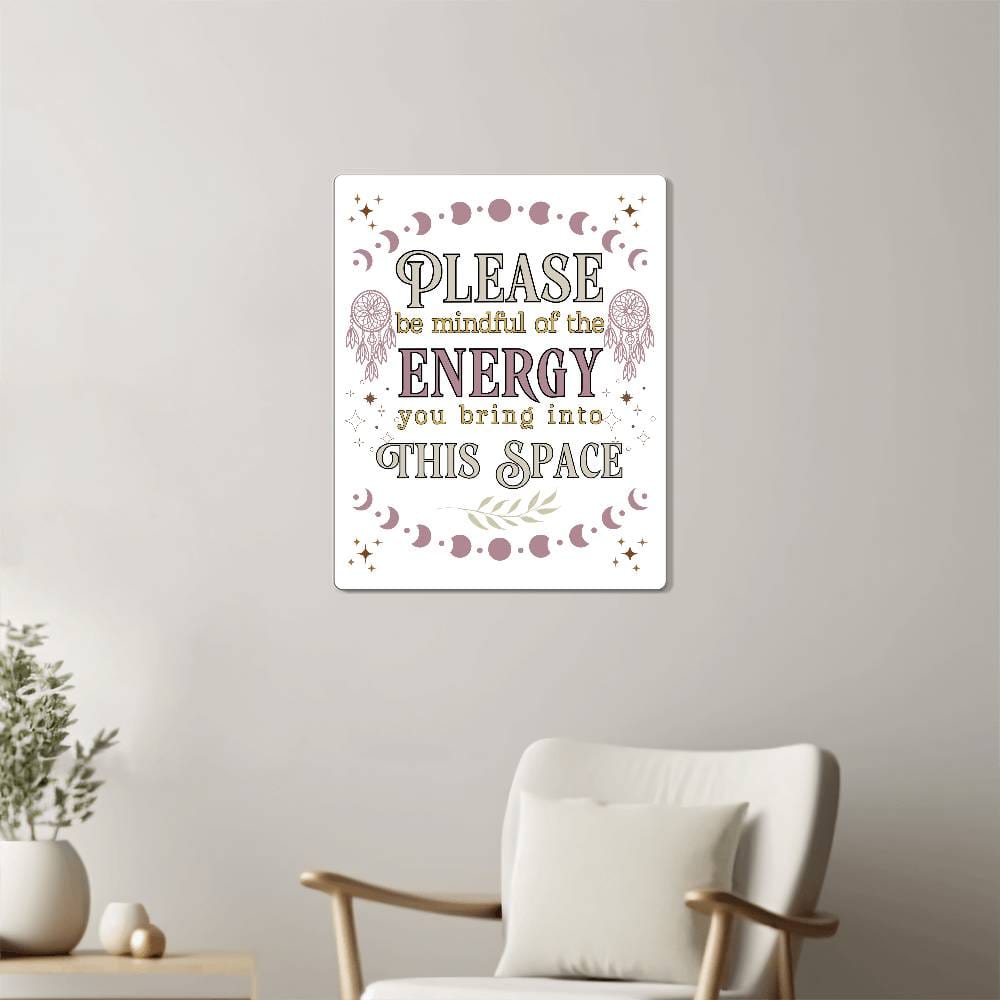 Please be mindful of the energy Metal Wall Art