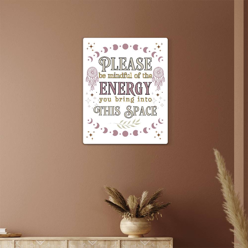 Please be mindful of the energy Metal Wall Art