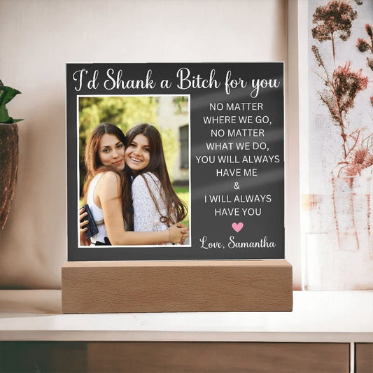 Funny Gift For Friend acrylic plaque Bff Gift nightlight Friendship Gift Adult Humor Gag Gift I'D Shank A Bitch For You Best Friend Gift