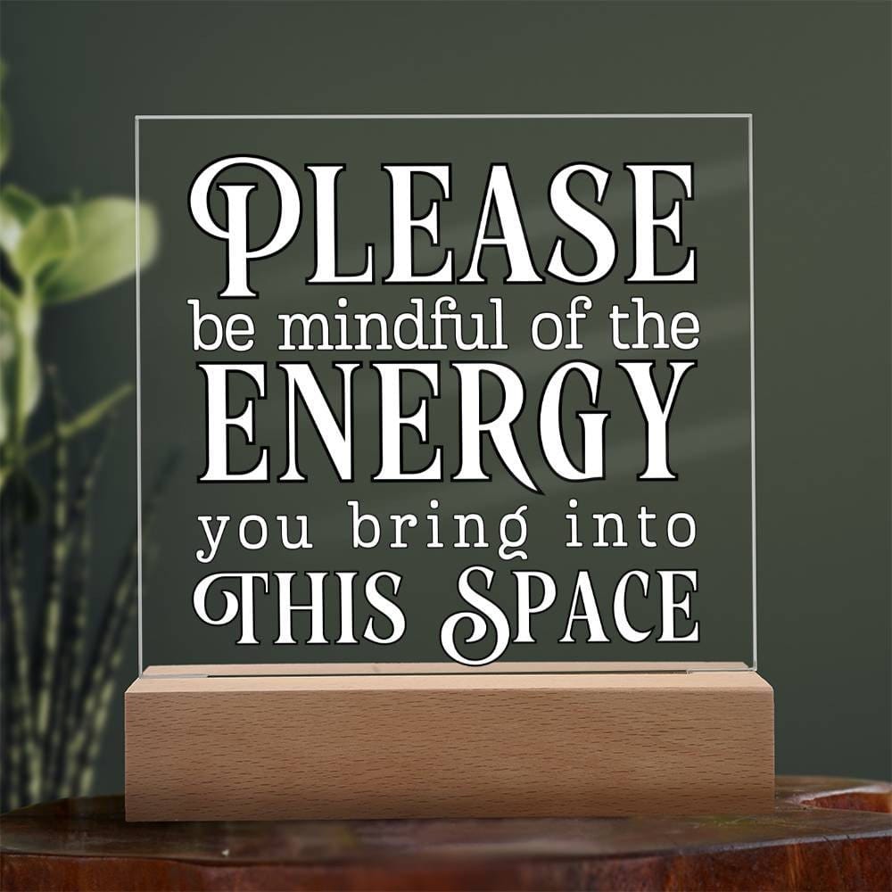 Please Be Mindful Of The Energy You Bring Into This Space acrylic Plaque Sign Be Mindful Positive Energy Sign for the office Back To School
