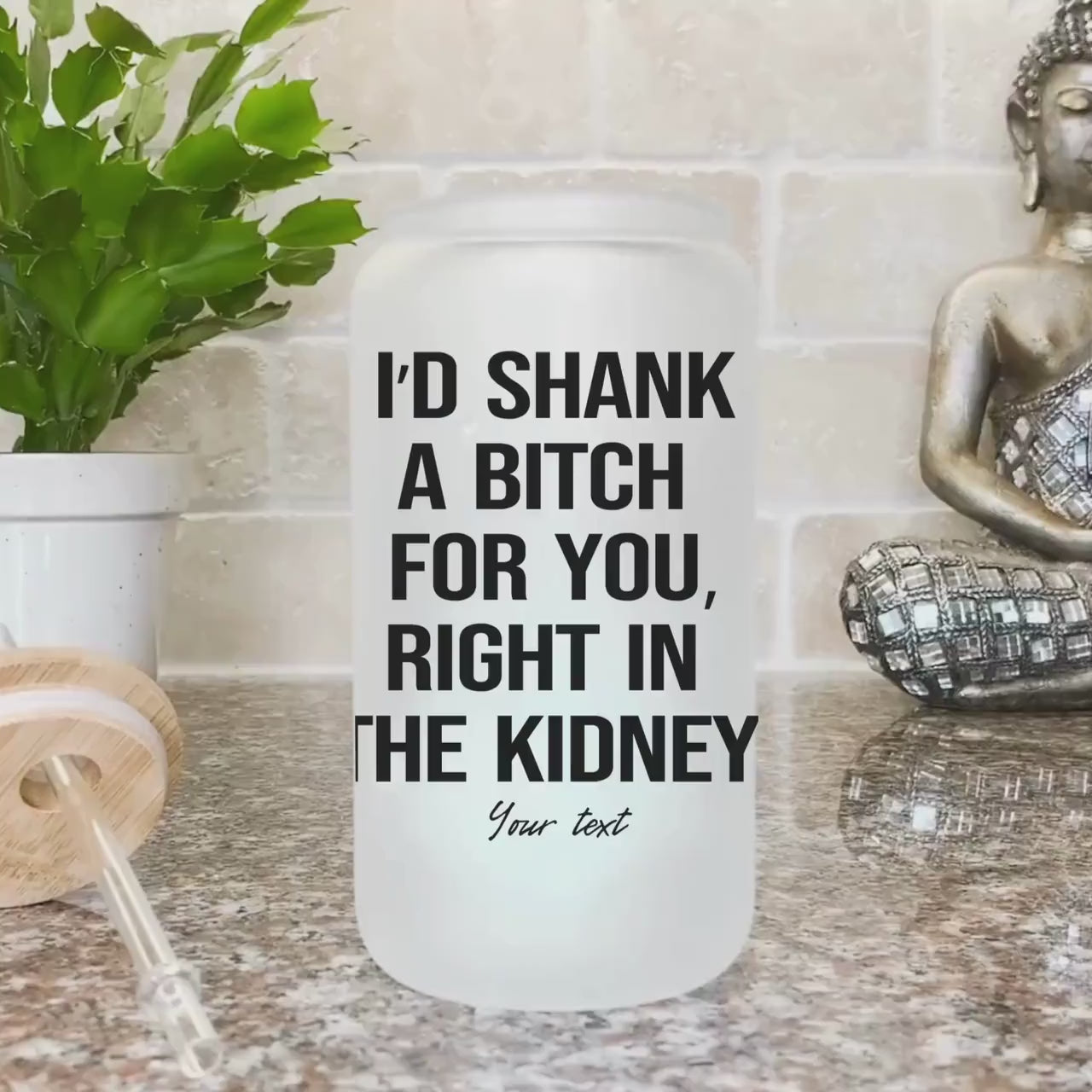 I'd Shank a bitch for you right funny Iced Coffee Cup Personalized Bestie Frosted Beer glass with Bamboo Lid Bestie Gifts for best friend