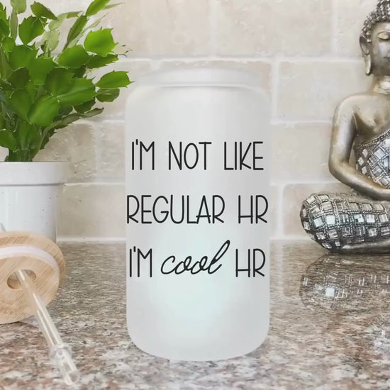 I'm not like regular HR I'm cool Hr Human Resources Iced Coffee Cup HR Funny Frosted Tumbler with Straw HR department humor Beer Glass gift
