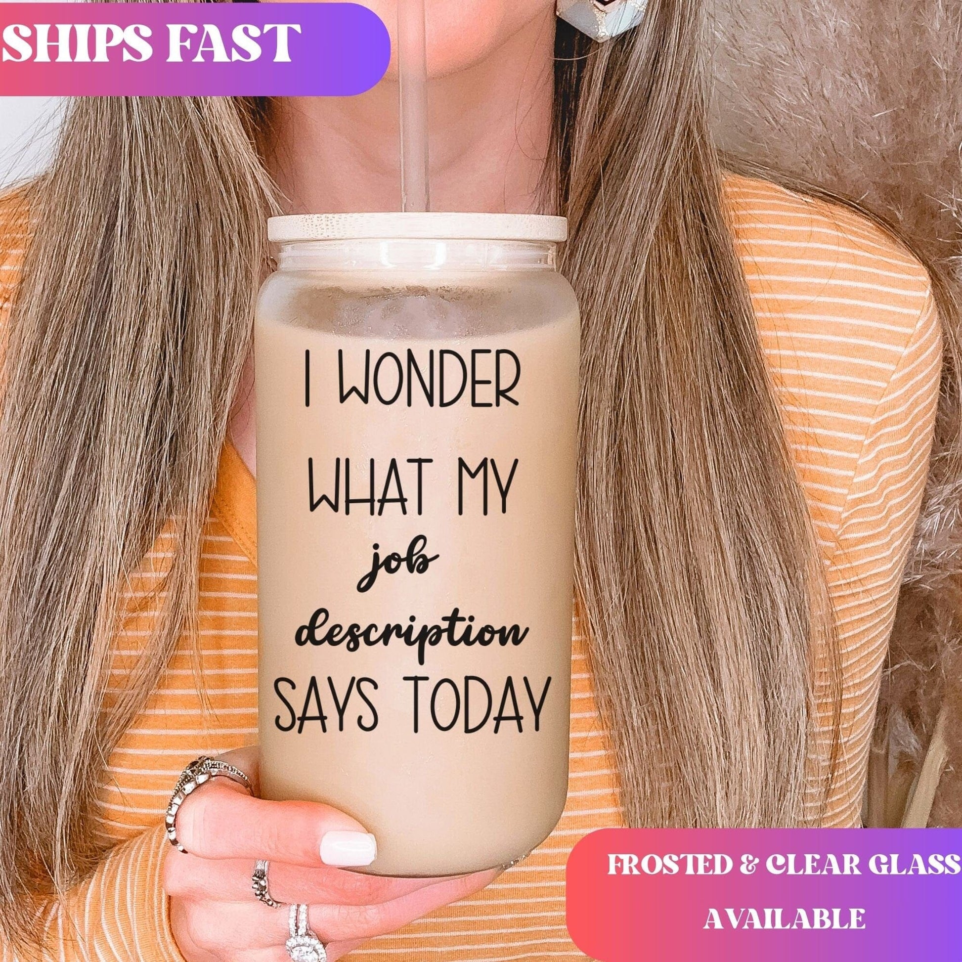 I wonder what my job description says today Iced Coffee Cup Funny Frosted Tumbler with Straw Office humor Beer Glass gift Secret santa gifts