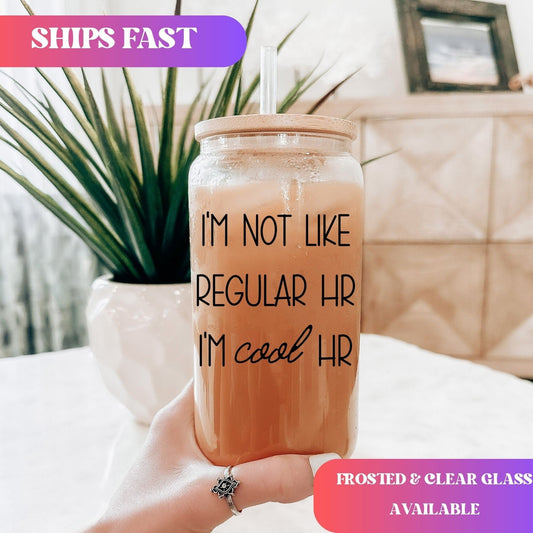 I'm not like regular HR I'm cool Hr Human Resources Iced Coffee Cup HR Funny Frosted Tumbler with Straw HR department humor Beer Glass gift