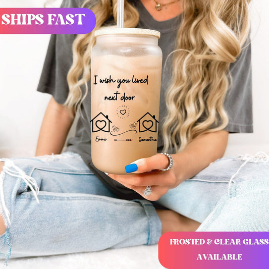I wish you lived next door Custom Besties Iced Coffee Cup Personalized Best friend Frosted Beer glass with Bamboo Lid Gifts for best friend