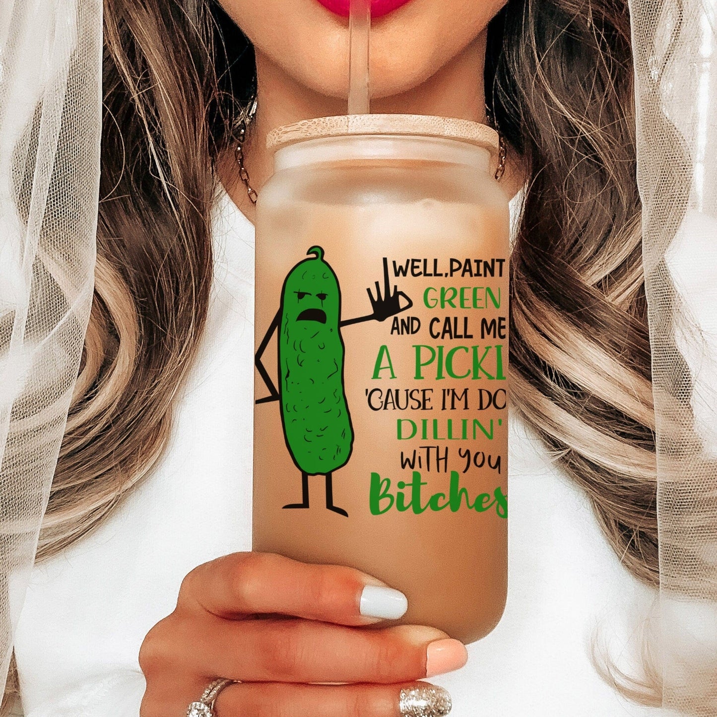 Well paint me green and call me a pickle Frosted Glass Tumbler Funny Pickle Coffee Tumbler w/ straw Bitches Coffee Cup Funny Sassy Gift idea
